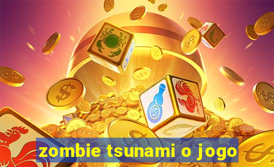 zombie tsunami o jogo