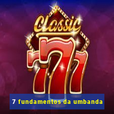 7 fundamentos da umbanda