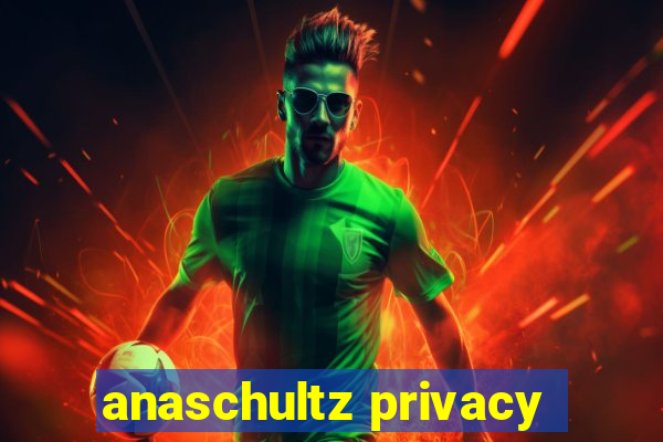 anaschultz privacy