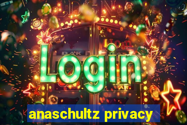 anaschultz privacy