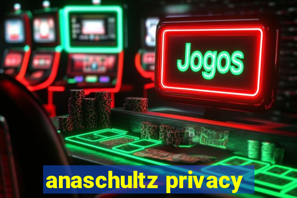 anaschultz privacy