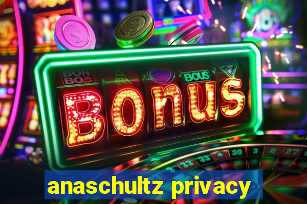 anaschultz privacy