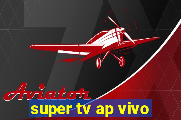 super tv ap vivo