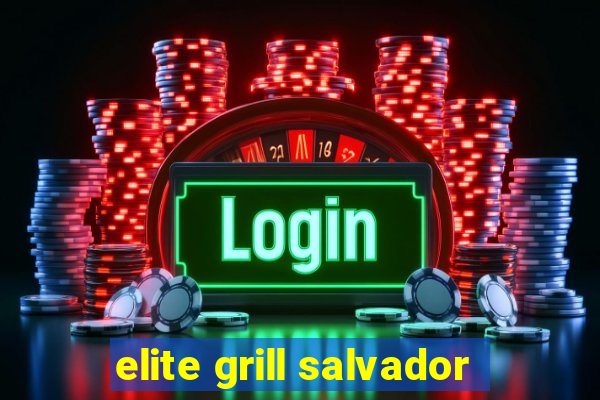 elite grill salvador