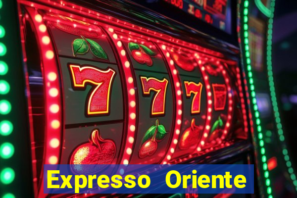 Expresso Oriente rota atual