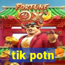 tik potn