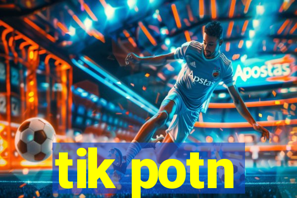 tik potn