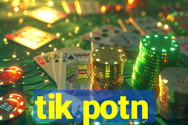 tik potn