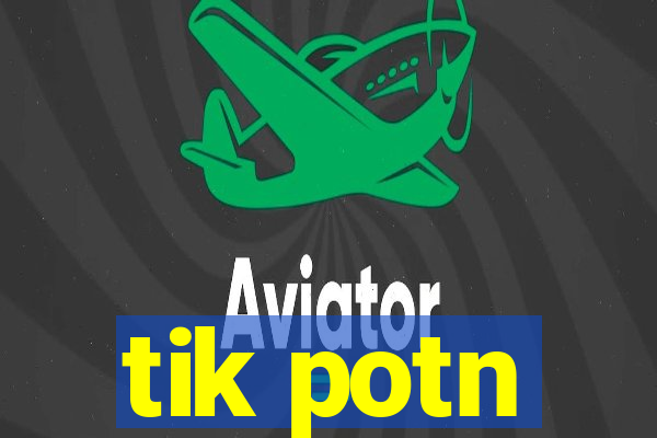 tik potn