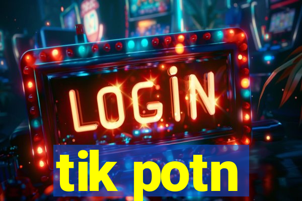 tik potn