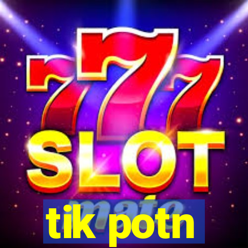 tik potn