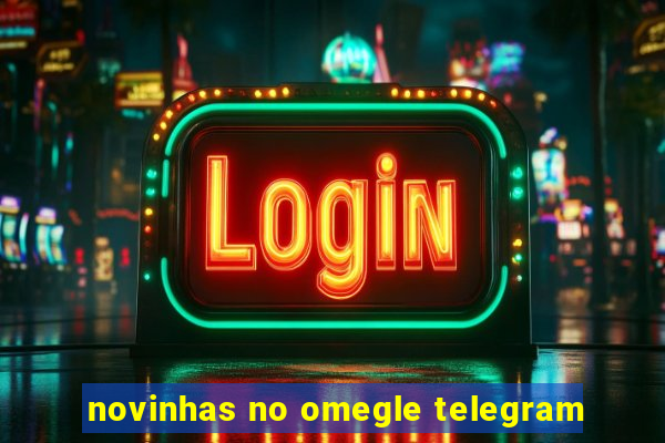 novinhas no omegle telegram