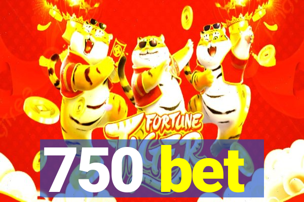 750 bet