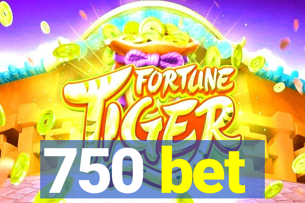 750 bet