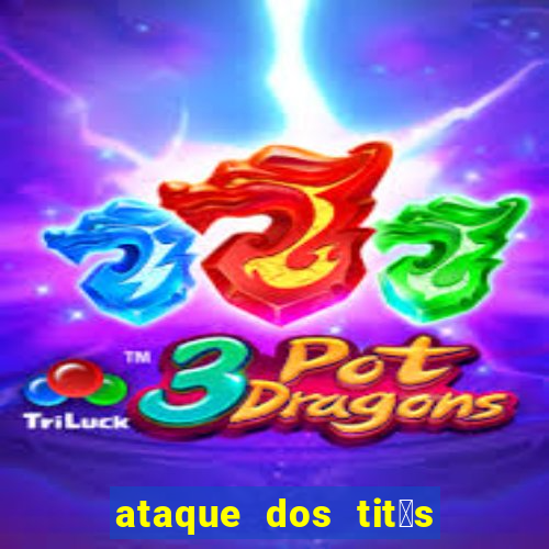 ataque dos tit茫s filme online dublado