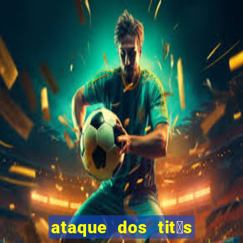 ataque dos tit茫s filme online dublado