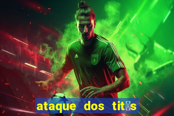 ataque dos tit茫s filme online dublado