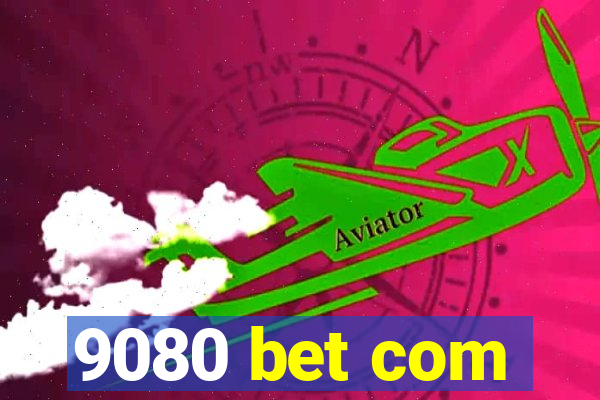 9080 bet com