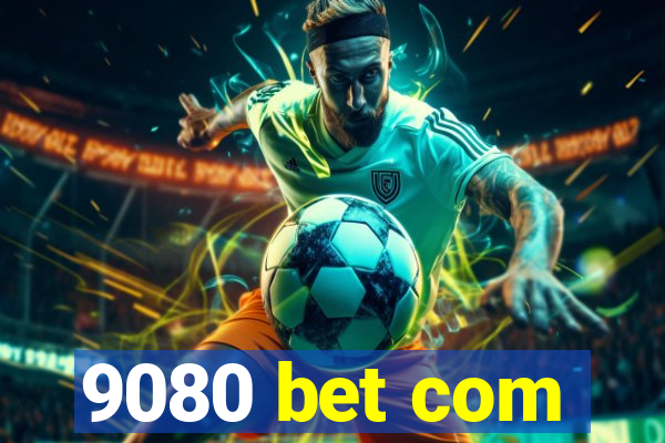 9080 bet com