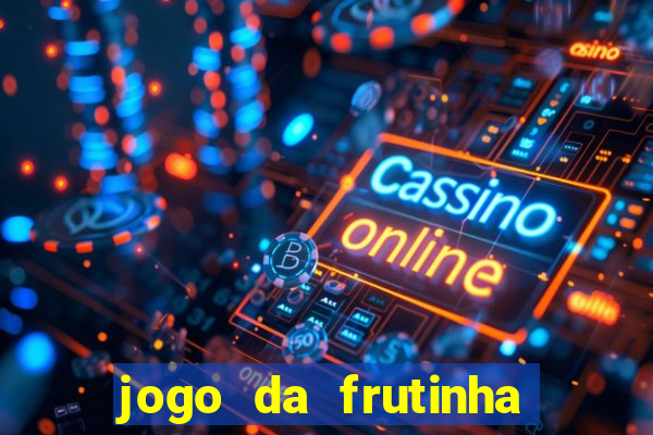 jogo da frutinha de ganhar dinheiro