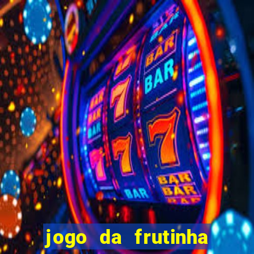 jogo da frutinha de ganhar dinheiro