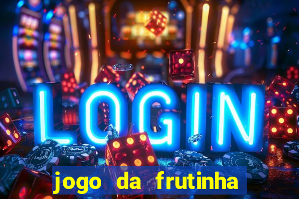 jogo da frutinha de ganhar dinheiro