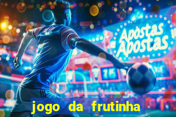 jogo da frutinha de ganhar dinheiro