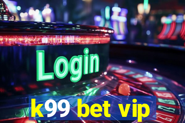 k99 bet vip