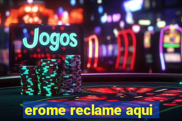 erome reclame aqui