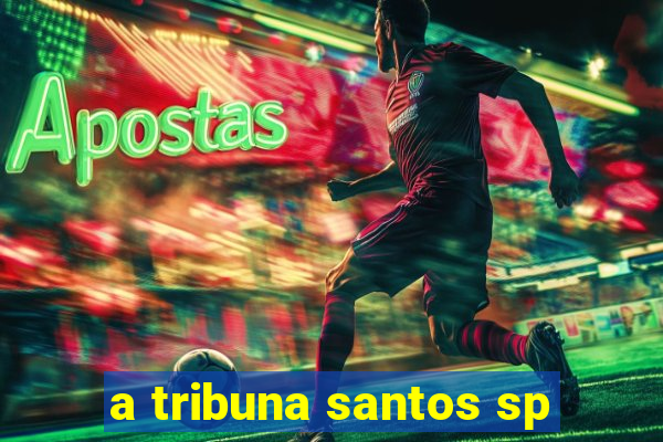 a tribuna santos sp