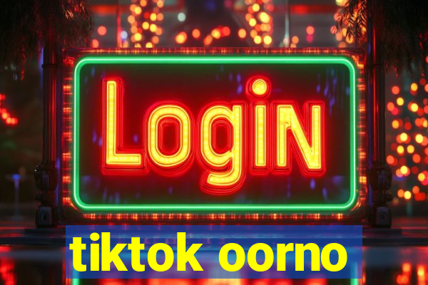 tiktok oorno