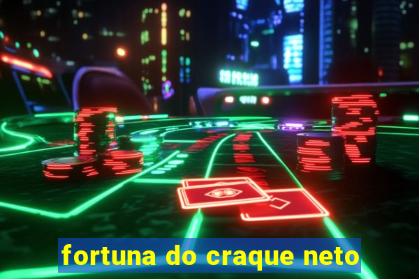 fortuna do craque neto