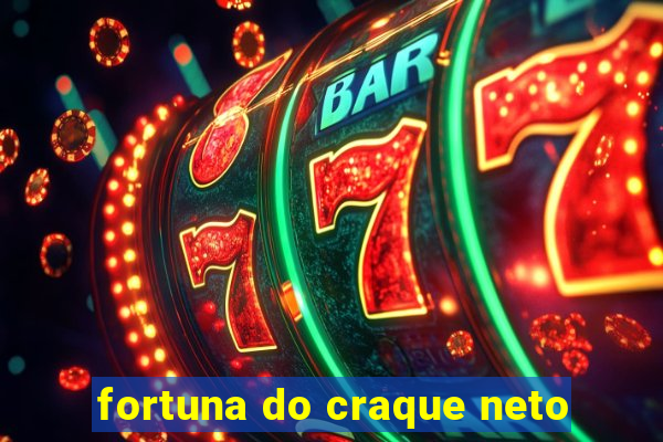 fortuna do craque neto