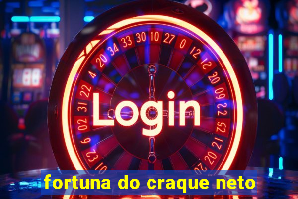 fortuna do craque neto