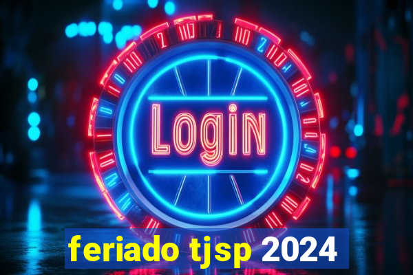 feriado tjsp 2024