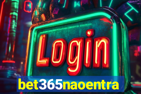 bet365naoentra