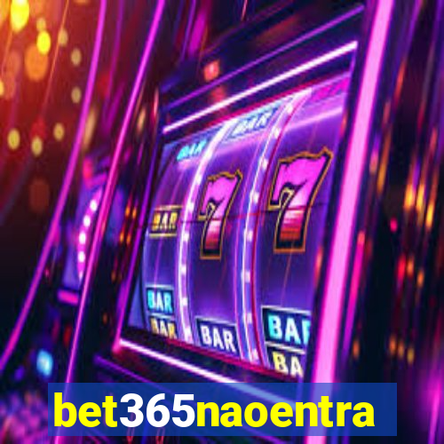 bet365naoentra