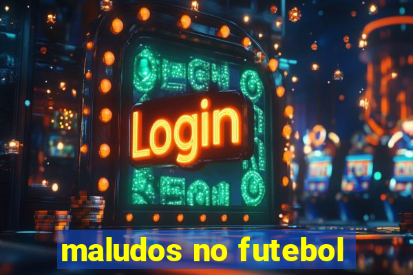 maludos no futebol