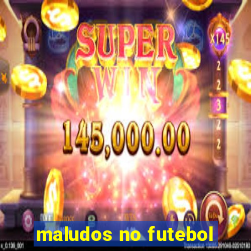 maludos no futebol