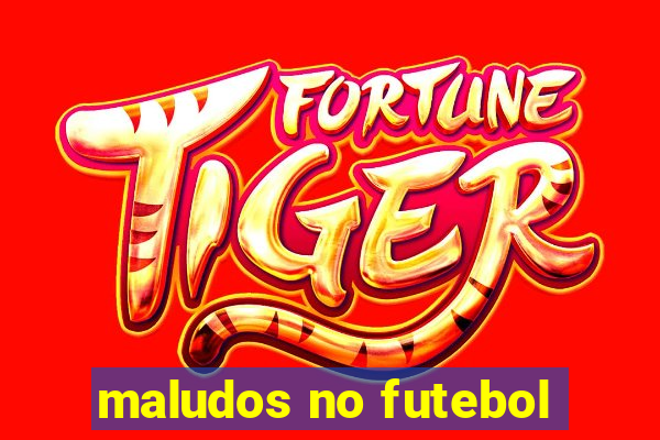 maludos no futebol