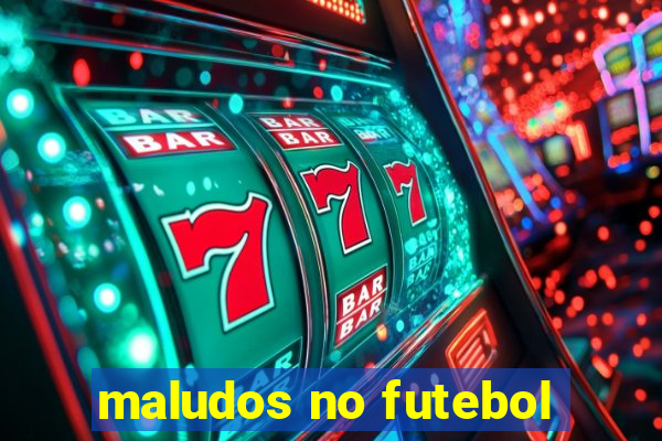 maludos no futebol