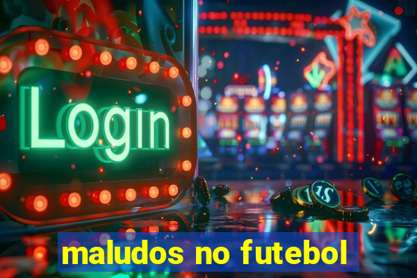 maludos no futebol