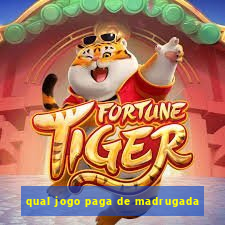 qual jogo paga de madrugada