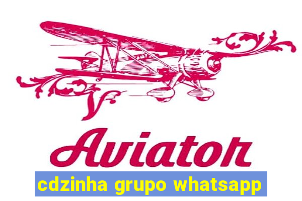 cdzinha grupo whatsapp