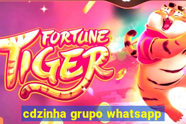 cdzinha grupo whatsapp