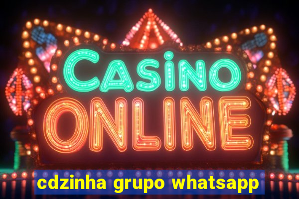 cdzinha grupo whatsapp