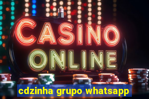 cdzinha grupo whatsapp