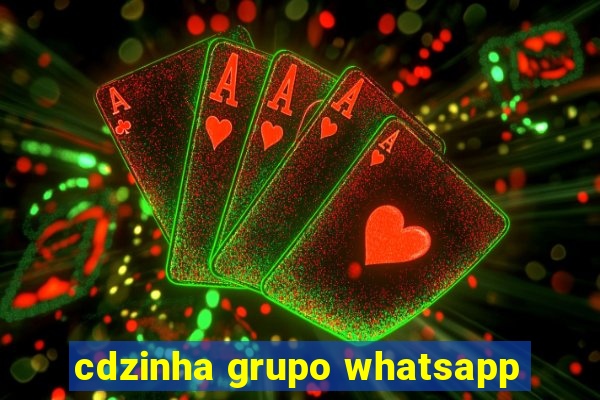 cdzinha grupo whatsapp