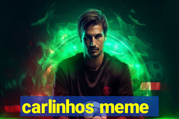 carlinhos meme