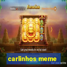 carlinhos meme